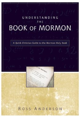 Ross Anderson - Understanding the Book of Mormon: A Quick Christian Guide to the Mormon Holy Book - 9780310283218 - V9780310283218