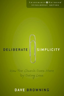 Dave Browning - Deliberate Simplicity: How the Church Does More by Doing Less - 9780310285670 - V9780310285670