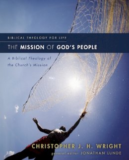 Christopher J. H. Wright - The Mission of God´s People: A Biblical Theology of the Church’s Mission - 9780310291121 - V9780310291121