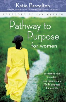 Katherine Brazelton - Pathway to Purpose for Women: Connecting Your To-Do List, Your Passions, and God’s Purposes for Your Life - 9780310292494 - V9780310292494