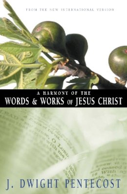 J.Dwight Pentecost - Harmony of the Words and Works of Jesus Christ - 9780310309512 - V9780310309512