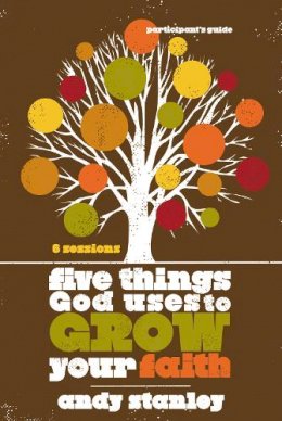 Andy Stanley - Five Things God Uses to Grow Your Faith Bible Study Participant´s Guide - 9780310324232 - V9780310324232