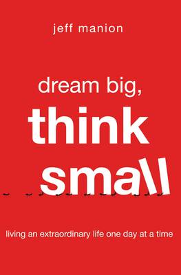 Jeff Manion - Dream Big, Think Small: Living an Extraordinary Life One Day at a Time - 9780310328575 - V9780310328575