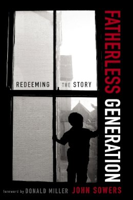 John A. Sowers - Fatherless Generation: Redeeming the Story - 9780310328605 - V9780310328605