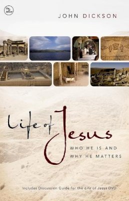 John Dickson - Life of Jesus: Who He Is and Why He Matters - 9780310328674 - V9780310328674