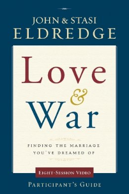 John Eldredge - Love and War Participant´s Guide: Finding the Marriage You´ve Dreamed Of - 9780310329213 - V9780310329213