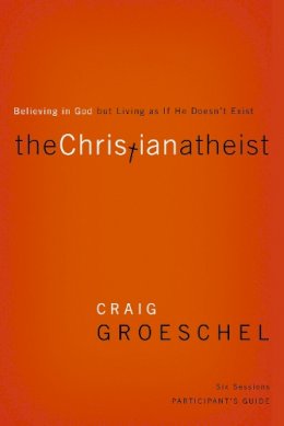 Craig Groeschel - The Christian Atheist Bible Study Participant´s Guide: Believing in God but Living as If He Doesn´t Exist - 9780310329756 - V9780310329756