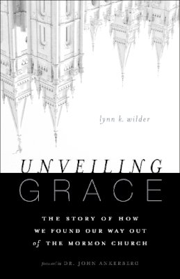 Lynn K. Wilder - Unveiling Grace: The Story of How We Found Our Way out of the Mormon Church - 9780310331124 - V9780310331124