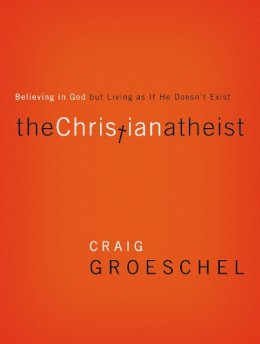 Craig Groeschel - The Christian Atheist: Believing in God but Living As If He Doesn´t Exist - 9780310332220 - V9780310332220