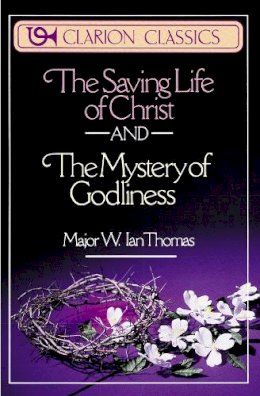 Major W. Ian Thomas - The Saving Life of Christ and the Mystery of Godliness - 9780310332619 - V9780310332619