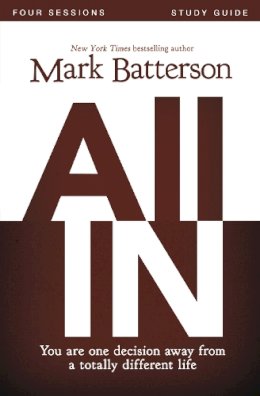 Mark Batterson - All In Bible Study Guide: You Are One Decision Away From a Totally Different Life - 9780310333135 - V9780310333135