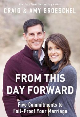 Craig Groeschel - From This Day Forward: Five Commitments to Fail-Proof Your Marriage - 9780310333845 - V9780310333845