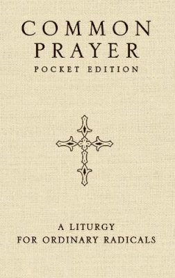 Shane Claiborne - Common Prayer Pocket Edition: A Liturgy for Ordinary Radicals - 9780310335061 - V9780310335061