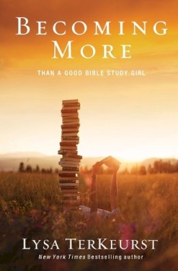 Lysa Terkeurst - Becoming More Than a Good Bible Study Girl - 9780310338802 - V9780310338802