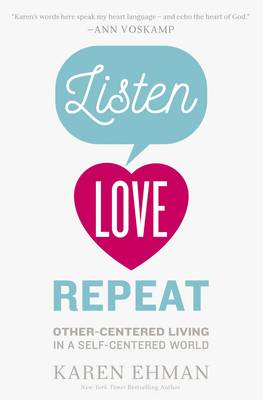 Karen Ehman - Listen, Love, Repeat: Other-Centered Living in a Self-Centered World - 9780310339670 - V9780310339670