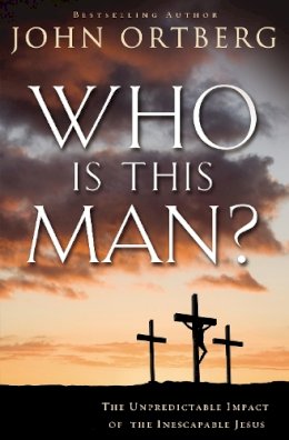 John Ortberg - Who Is This Man?: The Unpredictable Impact of the Inescapable Jesus - 9780310340492 - V9780310340492