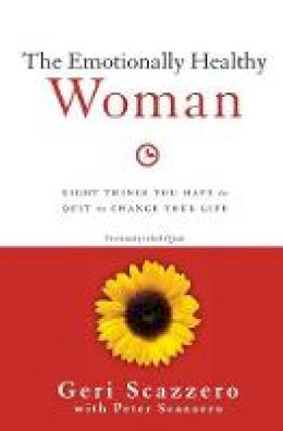Geri Scazzero - The Emotionally Healthy Woman: Eight Things You Have to Quit to Change Your Life - 9780310342304 - V9780310342304