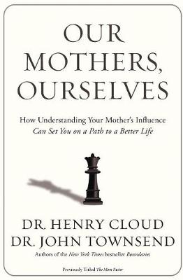 Dr. Henry Cloud - Our Mothers, Ourselves: How Understanding Your Mother's Influence Can Set You on a Path to a Better Life - 9780310342533 - V9780310342533