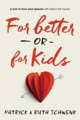 Patrick Schwenk - For Better or for Kids: A Vow to Love Your Spouse with Kids in the House - 9780310342663 - V9780310342663