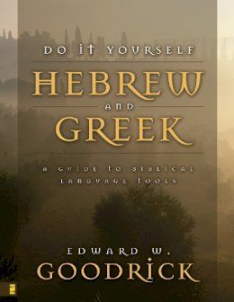 Edward W. Goodrick - DO IT YOURSELF HEBREW AND GREEK: A Guide to Biblical Language Tools - 9780310417415 - V9780310417415