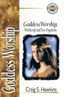 Craig Hawkins - Goddess Worship, Witchcraft and Neo-Paganism (Zondervan Guide to Cults & Religious Movements) (Zondervan Guide to Cults and Religious Movements) - 9780310488811 - V9780310488811