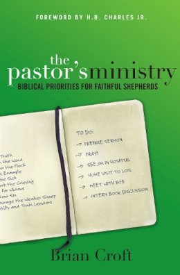 Croft  Brian - The Pastor's Ministry: Biblical Priorities for Faithful Shepherds - 9780310516590 - V9780310516590