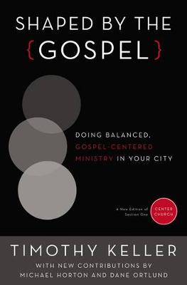 Timothy Keller - Shaped by the Gospel: Doing Balanced, Gospel-Centered Ministry in Your City (Center Church) - 9780310520597 - V9780310520597