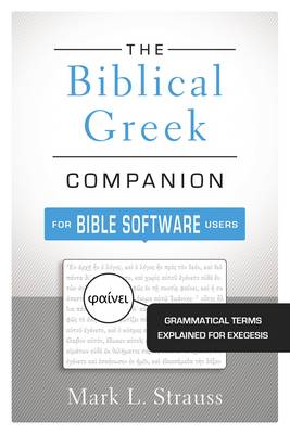 Mark L. Strauss - The Biblical Greek Companion for Bible Software Users: Grammatical Terms Explained for Exegesis - 9780310521341 - V9780310521341