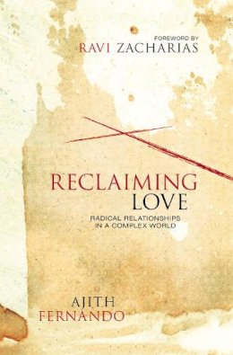 Ajith Fernando - Reclaiming Love: Radical Relationships in a Complex World - 9780310523369 - V9780310523369