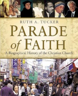 Ruth A. Tucker - Parade of Faith: A Biographical History of the Christian Church - 9780310525141 - V9780310525141