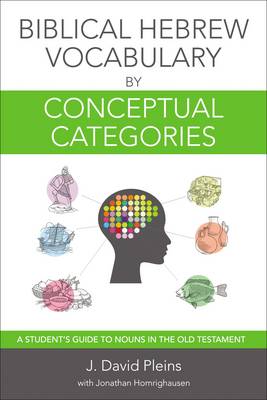 J. David Pleins - Biblical Hebrew Vocabulary by Conceptual Categories: A Student's Guide to Nouns in the Old Testament - 9780310530749 - V9780310530749