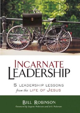 Bill Robinson - Incarnate Leadership: 5 Leadership Lessons from the Life of Jesus - 9780310530879 - V9780310530879