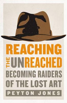 Peyton Jones - Reaching the Unreached: Becoming Raiders of the Lost Art - 9780310531104 - V9780310531104