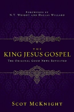 Scot McKnight - The King Jesus Gospel. The Original Good News Revisited.  - 9780310531456 - V9780310531456