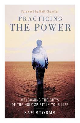 Sam Storms - Practicing the Power: Welcoming the Gifts of the Holy Spirit in Your Life - 9780310533849 - V9780310533849