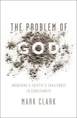 Mark Clark - The Problem of God: Answering a Skeptic's Challenges to Christianity - 9780310535225 - V9780310535225