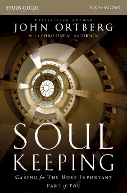 John Ortberg - Soul Keeping Study Guide: Caring for the Most Important Part of You - 9780310691273 - V9780310691273