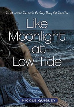 Nicole Quigley - Like Moonlight at Low Tide: Sometimes the Current Is the Only Thing That Saves You - 9780310723608 - V9780310723608