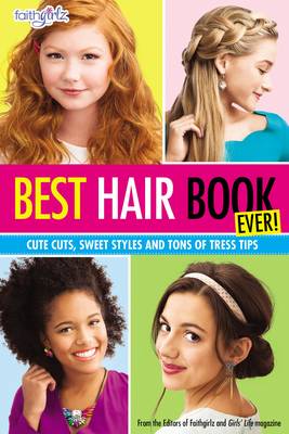 Editors Of Faithgirlz And Girls´ Life Magazine - Best Hair Book Ever!: Cute Cuts, Sweet Styles and Tons of Tress Tips - 9780310746225 - V9780310746225