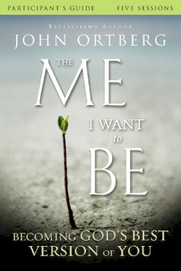John Ortberg - The Me I Want to Be Bible Study Participant´s Guide: Becoming God´s Best Version of You - 9780310823421 - V9780310823421