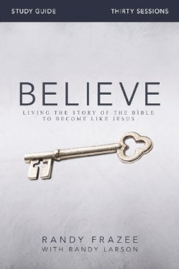 Randy Frazee - The Believe. Living the Story of the Bible to Become Like Jesus.  - 9780310826118 - V9780310826118