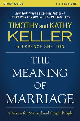 Timothy Keller - The Meaning of Marriage Study Guide: A Vision for Married and Single People - 9780310868255 - V9780310868255