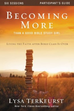 Zondervan  - Becoming More Than a Good Bible Study Girl Participant´s Guide: Living the Faith after Bible Class Is Over - 9780310877707 - V9780310877707