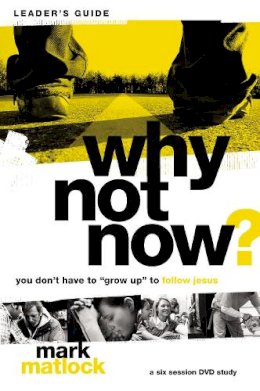 Mark Matlock - Why Not Now? Leader's Guide - 9780310892632 - V9780310892632