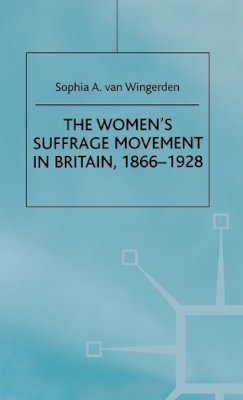 S. Van Wingerden - The Women's Suffrage Movement in Britain, 1866-1928 - 9780312218539 - V9780312218539