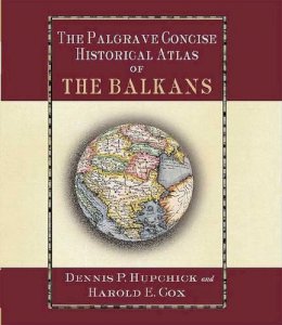 D. Hupchick - The Palgrave Concise Historical Atlas of the Balkans (Palgrave Concise Historical Atlases) - 9780312239619 - V9780312239619