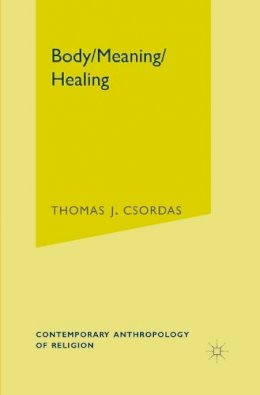 Thomas J. Csordas - Body, Meaning, Healing - 9780312293925 - V9780312293925