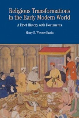 Merry Wiesner-Hanks - Religious Transformations in the Early Modern World: A Brief History with Documents (Bedford Series in History and Culture) - 9780312458867 - V9780312458867