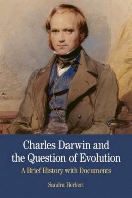 Sandra Herbert - Charles Darwin and the Question of Evolution: A Brief History with Documents (The Bedford Series in History and Culture) - 9780312475178 - V9780312475178