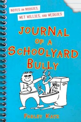 Farley Katz - Journal of a Schoolyard Bully: Notes on Noogies, Wet Willies, and Wedgies - 9780312681586 - KST0035419